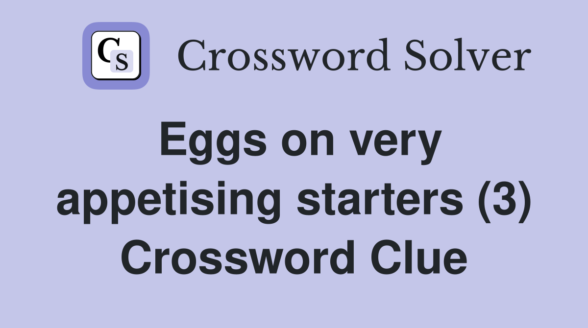 Eggs on very appetising starters (3) Crossword Clue Answers